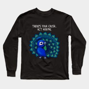 There's your crush, act normal Long Sleeve T-Shirt